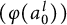 left parenthesis phi left parenthesis a 0 Superscript l Baseline right parenthesis right parenthesis