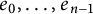e 0 comma midline horizontal ellipsis comma e Subscript n minus 1 Baseline
