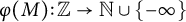 phi left parenthesis upper M right parenthesis colon double struck upper Z right arrow double struck upper N union StartSet negative infinity EndSet