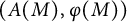left parenthesis upper A left parenthesis upper M right parenthesis comma phi left parenthesis upper M right parenthesis right parenthesis