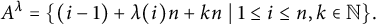 upper A Superscript lamda Baseline equals left brace left parenthesis i minus 1 right parenthesis plus lamda left parenthesis i right parenthesis n plus k n vertical bar 1 less than or equals i less than or equals n comma k element of double struck upper N right brace period