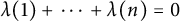 lamda left parenthesis 1 right parenthesis plus midline horizontal ellipsis plus lamda left parenthesis n right parenthesis equals 0