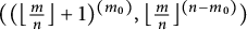 left parenthesis left parenthesis left floor StartFraction m Over n EndFraction right floor plus 1 right parenthesis Superscript left parenthesis m 0 right parenthesis Baseline comma left floor StartFraction m Over n EndFraction right floor Superscript left parenthesis n minus m 0 right parenthesis Baseline right parenthesis