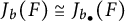 upper J Subscript b Baseline left parenthesis upper F right parenthesis approximately equals upper J Subscript b Sub Subscript bullet Baseline left parenthesis upper F right parenthesis