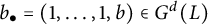 b Subscript bullet Baseline equals left parenthesis 1 comma midline horizontal ellipsis comma 1 comma b right parenthesis element of upper G Superscript d Baseline left parenthesis upper L right parenthesis