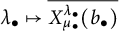 lamda Subscript bullet Baseline right arrow from bar ModifyingAbove upper X Subscript mu Sub Subscript bullet Superscript lamda Super Subscript bullet Baseline left parenthesis b Subscript bullet Baseline right parenthesis With bar