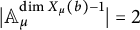 StartAbsoluteValue upper A Subscript mu Superscript backslash dimension upper X Super Subscript mu Superscript left parenthesis b right parenthesis minus 1 Baseline EndAbsoluteValue equals 2