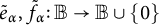e Subscript alpha Baseline overtilde comma f Subscript alpha Baseline overtilde colon double struck upper B right arrow double struck upper B union StartSet 0 EndSet
