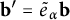 bold b prime equals e Subscript alpha Baseline overtilde bold b