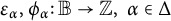 epsilon Subscript alpha Baseline comma phi Subscript alpha Baseline colon double struck upper B right arrow double struck upper Z comma alpha element of upper Delta