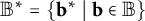 upper B Superscript asterisk Baseline equals StartSet b Superscript asterisk Baseline vertical bar bold b element of double struck upper B EndSet
