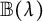 double struck upper B left parenthesis lamda right parenthesis