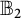 upper B 2