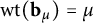 backslash operatorname w t left parenthesis b Subscript mu Baseline right parenthesis equals mu