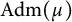 backslash operatorname upper A d m left parenthesis mu right parenthesis