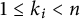 1 less than or equals k Subscript i Baseline less than n
