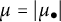 mu equals StartAbsoluteValue mu Subscript bullet Baseline EndAbsoluteValue