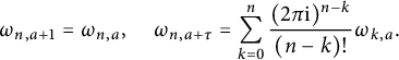 omega Subscript n comma a plus 1 Baseline equals omega Subscript n comma a Baseline comma omega Subscript n comma a plus tau Baseline equals sigma summation Underscript k equals 0 Overscript n Endscripts left parenthesis 2 pi normal i right parenthesis Superscript backslash frac Baseline n minus k left parenthesis n minus k right parenthesis factorial omega Subscript k comma a Baseline period