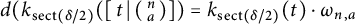 StartLayout 1st Row  d left parenthesis k Subscript s e c t left parenthesis delta divided by 2 right parenthesis Baseline left parenthesis t vertical bar left parenthesis backslash smallmatrix n a right parenthesis right parenthesis equals k Subscript s e c t left parenthesis delta divided by 2 right parenthesis Baseline left parenthesis t right parenthesis dot omega Subscript n comma a Baseline EndLayout
