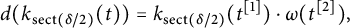 StartLayout 1st Row  d left parenthesis k Subscript s e c t left parenthesis delta divided by 2 right parenthesis Baseline left parenthesis t right parenthesis right parenthesis equals k Subscript s e c t left parenthesis delta divided by 2 right parenthesis Baseline left parenthesis t Superscript 1 Baseline right parenthesis dot omega left parenthesis t squared right parenthesis comma EndLayout