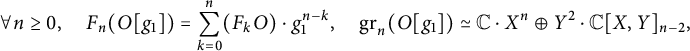 StartLayout 1st Row  for all n greater than or equals 0 comma upper F Subscript n Baseline left parenthesis upper O g 1 right parenthesis equals sigma summation Underscript k equals 0 Overscript n Endscripts left parenthesis upper F Subscript k Baseline upper O right parenthesis dot g 1 Superscript n minus k Baseline comma g r Subscript n Baseline left parenthesis upper O g 1 right parenthesis asymptotically equals double struck upper C dot upper X Superscript n Baseline circled plus upper Y squared dot double struck upper C upper X comma upper Y Subscript n minus 2 Baseline comma EndLayout