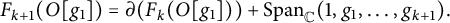 StartLayout 1st Row  upper F Subscript k plus 1 Baseline left parenthesis upper O g 1 right parenthesis equals partial differential left parenthesis upper F Subscript k Baseline left parenthesis upper O g 1 right parenthesis right parenthesis plus upper S p a n Subscript double struck upper C Baseline left parenthesis 1 comma g 1 comma midline horizontal ellipsis comma g Subscript k plus 1 Baseline right parenthesis period EndLayout
