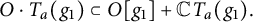 StartLayout 1st Row  upper O dot upper T Subscript a Baseline left parenthesis g 1 right parenthesis subset of upper O g 1 plus double struck upper C upper T Subscript a Baseline left parenthesis g 1 right parenthesis period EndLayout