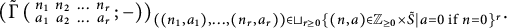 left parenthesis ModifyingAbove backslash operatorname normal upper Gamma With tilde left parenthesis backslash smallmatrix n 1 n 2 midline horizontal ellipsis n Subscript r Baseline a 1 a 2 midline horizontal ellipsis a Subscript r Baseline semicolon minus right parenthesis right parenthesis Subscript left parenthesis left parenthesis n 1 comma a 1 right parenthesis comma midline horizontal ellipsis comma left parenthesis n Sub Subscript r Subscript comma a Sub Subscript r Subscript right parenthesis right parenthesis element of square cup Underscript r greater than or equals 0 Endscripts left brace left parenthesis n comma a right parenthesis element of upper Z Sub Subscript greater than or equals 0 Subscript times upper S overtilde vertical bar a equals 0 if n equals 0 right brace Sub Superscript r Subscript Baseline period