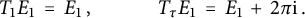 upper T 1 upper E 1 equals upper E 1 comma upper T Subscript tau Baseline upper E 1 equals upper E 1 plus 2 pi normal i period