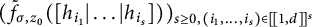 left parenthesis ModifyingAbove f Subscript sigma comma z 0 Baseline With tilde left parenthesis h Subscript i 1 Baseline StartAbsoluteValue midline horizontal ellipsis EndAbsoluteValue h Subscript i Sub Subscript s Subscript Baseline right parenthesis right parenthesis Subscript s greater than or equals 0 comma left parenthesis i 1 comma midline horizontal ellipsis comma i Sub Subscript s Subscript right parenthesis element of backslash exclamation mark 1 comma d right bracket backslash exclamation mark right bracket Sub Superscript s