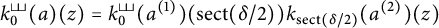 k sub zero super u u open parenthesis a close parenthesis open parenthesis z close parenthesis equals k sub zero super u u open parenthesis a super one close parenthesis open parenthesis sec t open parenthesis delta all over two close parenthesis...