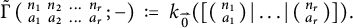 ModifyingAbove backslash operatorname normal upper Gamma With tilde left parenthesis backslash smallmatrix n 1 n 2 midline horizontal ellipsis n Subscript r Baseline a 1 a 2 midline horizontal ellipsis a Subscript r Baseline semicolon minus right parenthesis colon equals k Subscript ModifyingAbove 0 With right arrow Baseline left parenthesis left parenthesis backslash smallmatrix n 1 a 1 right parenthesis StartAbsoluteValue midline horizontal ellipsis EndAbsoluteValue left parenthesis backslash smallmatrix n Subscript r Baseline a Subscript r Baseline right parenthesis right parenthesis period