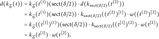 StartLayout 1st Row 1st Column d left parenthesis k Subscript ModifyingAbove 0 With right arrow Baseline left parenthesis t right parenthesis right parenthesis 2nd Column equals k Subscript ModifyingAbove 0 With right arrow Baseline left parenthesis t Superscript left parenthesis 1 right parenthesis Baseline right parenthesis left parenthesis s e c t left parenthesis delta divided by 2 right parenthesis right parenthesis dot d left parenthesis k Subscript s e c t left parenthesis delta divided by 2 right parenthesis Baseline left parenthesis t Superscript left parenthesis 2 right parenthesis Baseline right parenthesis right parenthesis 3rd Column equals k Subscript ModifyingAbove 0 With right arrow Baseline left parenthesis t Superscript left parenthesis 1 right parenthesis Baseline right parenthesis left parenthesis s e c t left parenthesis delta divided by 2 right parenthesis right parenthesis dot k Subscript s e c t left parenthesis delta divided by 2 right parenthesis Baseline left parenthesis left parenthesis t Superscript left parenthesis 2 right parenthesis Baseline right parenthesis Superscript 1 Baseline right parenthesis dot omega left parenthesis left parenthesis t Superscript left parenthesis 2 right parenthesis Baseline right parenthesis squared right parenthesis 4th Column equals k Subscript ModifyingAbove 0 With right arrow Baseline left parenthesis left parenthesis t Superscript 1 Baseline right parenthesis Superscript left parenthesis 1 right parenthesis Baseline right parenthesis left parenthesis s e c t left parenthesis delta divided by 2 right parenthesis right parenthesis dot k Subscript s e c t left parenthesis delta divided by 2 right parenthesis Baseline left parenthesis left parenthesis t Superscript 1 Baseline right parenthesis Superscript left parenthesis 2 right parenthesis Baseline right parenthesis dot omega left parenthesis t squared right parenthesis 2nd Row 1st Column Blank 2nd Column equals k Subscript ModifyingAbove 0 With right arrow Baseline left parenthesis t Superscript 1 Baseline right parenthesis dot omega left parenthesis t squared right parenthesis comma EndLayout