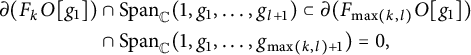 StartLayout 1st Row 1st Column partial differential left parenthesis upper F Subscript k Baseline upper O g 1 right parenthesis 2nd Column intersection upper S p a n Subscript double struck upper C Baseline left parenthesis 1 comma g 1 comma midline horizontal ellipsis comma g Subscript l plus 1 Baseline right parenthesis subset of partial differential left parenthesis upper F Subscript max left parenthesis k comma l right parenthesis Baseline upper O g 1 right parenthesis 3rd Column intersection upper S p a n Subscript double struck upper C Baseline left parenthesis 1 comma g 1 comma midline horizontal ellipsis comma g Subscript max left parenthesis k comma l right parenthesis plus 1 Baseline right parenthesis equals 0 comma EndLayout