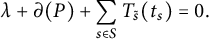 lamda plus partial differential left parenthesis upper P right parenthesis plus sigma summation Underscript s element of upper S Endscripts upper T Subscript s overtilde Baseline left parenthesis t Subscript s Baseline right parenthesis equals 0 period