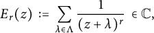 upper E Subscript r Baseline left parenthesis z right parenthesis colon equals sigma summation Underscript lamda element of upper Lamda Endscripts StartFraction 1 Over left parenthesis z plus lamda right parenthesis Superscript r Baseline EndFraction element of double struck upper C comma