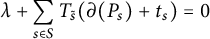 lamda plus sigma summation Underscript s element of upper S Endscripts upper T Subscript s overtilde Baseline left parenthesis partial differential left parenthesis upper P Subscript s Baseline right parenthesis plus t Subscript s Baseline right parenthesis equals 0