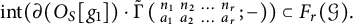 i n t left parenthesis partial differential left parenthesis upper O Subscript upper S Baseline g 1 right parenthesis dot ModifyingAbove backslash operatorname normal upper Gamma With tilde left parenthesis backslash smallmatrix n 1 n 2 midline horizontal ellipsis n Subscript r Baseline a 1 a 2 midline horizontal ellipsis a Subscript r Baseline semicolon minus right parenthesis right parenthesis subset of upper F Subscript r Baseline left parenthesis script upper G right parenthesis period