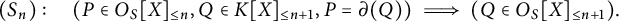 left parenthesis upper S Subscript n Baseline right parenthesis colon left parenthesis upper P element of upper O Subscript upper S Baseline upper X Subscript less than or equals n Baseline comma upper Q element of upper K upper X Subscript less than or equals n plus 1 Baseline comma upper P equals partial differential left parenthesis upper Q right parenthesis right parenthesis long right double arrow left parenthesis upper Q element of upper O Subscript upper S Baseline upper X Subscript less than or equals n plus 1 Baseline right parenthesis period