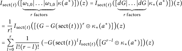StartLayout 1st Row 1st Column Blank 2nd Column upper I Subscript s e c t left parenthesis t right parenthesis Baseline left parenthesis bottom brace omega Subscript 1 comma 0 Baseline StartAbsoluteValue midline horizontal ellipsis EndAbsoluteValue omega Subscript 1 comma 0 Baseline Subscript r factors Baseline vertical bar kappa left parenthesis a Superscript asterisk Baseline right parenthesis right parenthesis left parenthesis z right parenthesis equals upper I Subscript s e c t left parenthesis t right parenthesis Baseline left parenthesis bottom brace d upper G StartAbsoluteValue midline horizontal ellipsis EndAbsoluteValue d upper G Subscript r factors Baseline vertical bar kappa Subscript asterisk Baseline left parenthesis a Superscript asterisk Baseline right parenthesis right parenthesis left parenthesis z right parenthesis 3rd Column equals StartFraction 1 Over r factorial EndFraction upper I Subscript s e c t left parenthesis t right parenthesis Baseline left parenthesis left parenthesis upper G minus upper G left parenthesis s e c t left parenthesis t right parenthesis right parenthesis right parenthesis Superscript r Baseline circled dot kappa Subscript asterisk Baseline left parenthesis a Superscript asterisk Baseline right parenthesis right parenthesis left parenthesis z right parenthesis 4th Column equals sigma summation Underscript l equals 0 Overscript r Endscripts StartFraction 1 Over l factorial left parenthesis r minus l right parenthesis factorial EndFraction left parenthesis minus upper G left parenthesis s e c t left parenthesis t right parenthesis right parenthesis Superscript l Baseline upper I Subscript s e c t left parenthesis t right parenthesis Baseline left parenthesis upper G Superscript r minus l Baseline circled dot kappa Subscript asterisk Baseline left parenthesis a Superscript asterisk Baseline right parenthesis right parenthesis left parenthesis z right parenthesis EndLayout