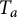 upper T Subscript a