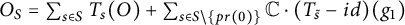 upper O Subscript upper S Baseline equals sigma summation Underscript s element of upper S Endscripts upper T Subscript s Baseline left parenthesis upper O right parenthesis plus sigma summation Underscript s element of upper S minus StartSet p r left parenthesis 0 right parenthesis EndSet Endscripts double struck upper C dot left parenthesis upper T Subscript s overtilde Baseline minus i d right parenthesis left parenthesis g 1 right parenthesis