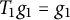 upper T 1 g 1 equals g 1