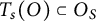 upper T Subscript s Baseline left parenthesis upper O right parenthesis subset of upper O Subscript upper S