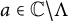 a element of double struck upper C minus upper Lamda