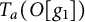upper T Subscript a Baseline left parenthesis upper O g 1 right parenthesis