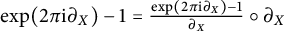 exp left parenthesis 2 pi normal i partial differential Subscript upper X Baseline right parenthesis minus 1 equals exp left parenthesis 2 pi normal i partial differential Subscript upper X Baseline right parenthesis minus StartFraction 1 Over bar EndFraction partial differential upper X ring partial differential Subscript upper X Baseline