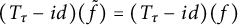 left parenthesis upper T Subscript tau Baseline minus i d right parenthesis left parenthesis f overtilde right parenthesis equals left parenthesis upper T Subscript tau Baseline minus i d right parenthesis left parenthesis f right parenthesis