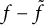 f minus f overtilde