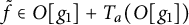 f overtilde element of upper O g 1 plus upper T Subscript a Baseline left parenthesis upper O g 1 right parenthesis